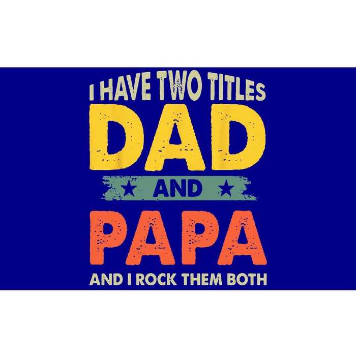 Grandpa Fathers Day I Have Two Titles Dad And Papa Bumper Sticker