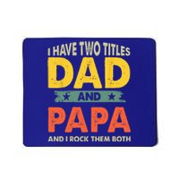 Grandpa Fathers Day I Have Two Titles Dad And Papa Mousepad