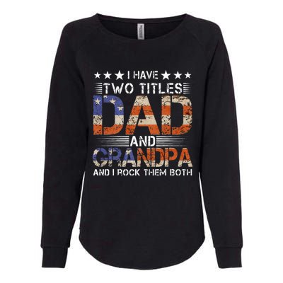 Grandpa Father's Day I Have Two Titles Dad And Grandpa Womens California Wash Sweatshirt