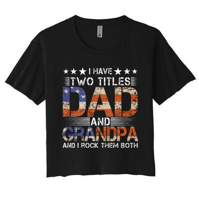 Grandpa Father's Day I Have Two Titles Dad And Grandpa Women's Crop Top Tee