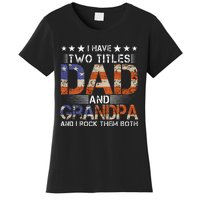 Grandpa Father's Day I Have Two Titles Dad And Grandpa Women's T-Shirt