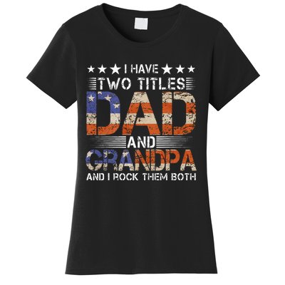 Grandpa Father's Day I Have Two Titles Dad And Grandpa Women's T-Shirt