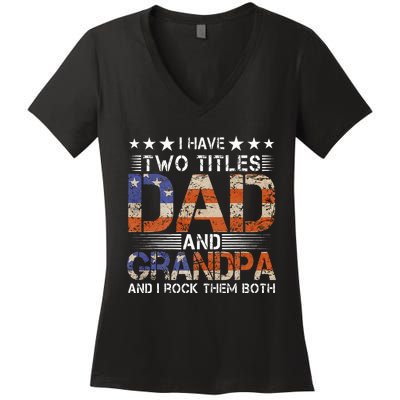 Grandpa Father's Day I Have Two Titles Dad And Grandpa Women's V-Neck T-Shirt