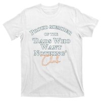 Gifts for dad who wants nothing Father's day funny tee T-Shirt