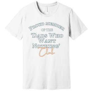 Gifts for dad who wants nothing Father's day funny tee Premium T-Shirt