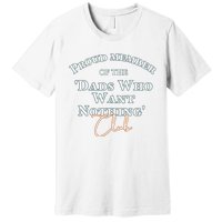 Gifts for dad who wants nothing Father's day funny tee Premium T-Shirt