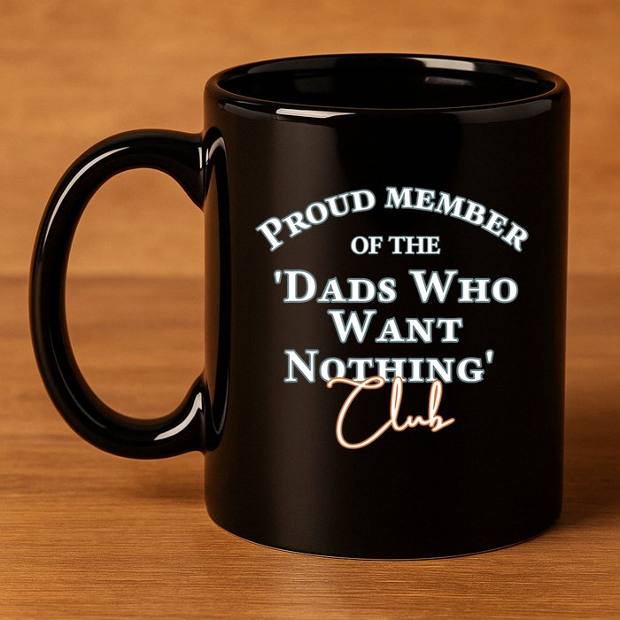 Gifts For Dad Who Wants Nothing Fathers Day Funny 11oz C Handle Ceramic Mug