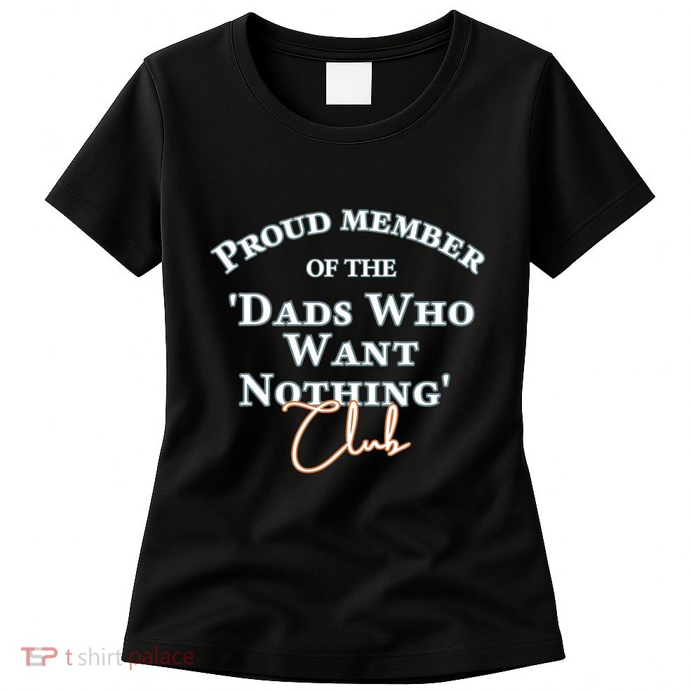 Gifts For Dad Who Wants Nothing Fathers Day Funny Womens T-Shirt