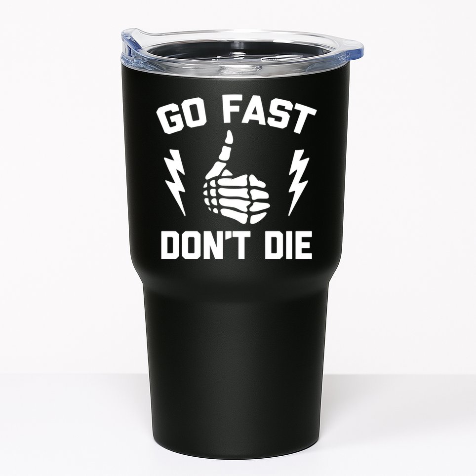 Go Fast, Don't Die funny race car dirt bike racing Tumbler