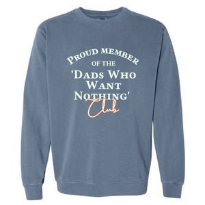 Gifts For Dad Who Wants Nothing Fathers Day Funny Tee Garment-Dyed Sweatshirt