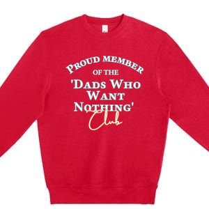 Gifts For Dad Who Wants Nothing Fathers Day Funny Tee Premium Crewneck Sweatshirt