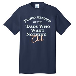 Gifts For Dad Who Wants Nothing Fathers Day Funny Tee Tall T-Shirt