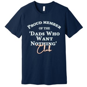 Gifts For Dad Who Wants Nothing Fathers Day Funny Tee Premium T-Shirt