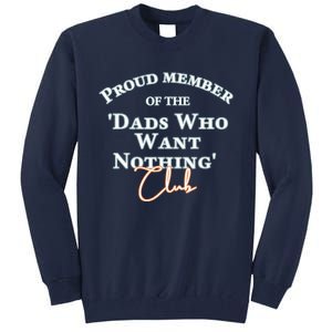 Gifts For Dad Who Wants Nothing Fathers Day Funny Tee Tall Sweatshirt