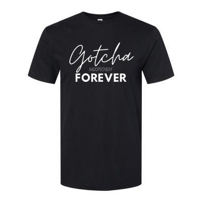 Gotcha Forever Family Adoption Day Foster Care Gotcha Day Softstyle CVC T-Shirt