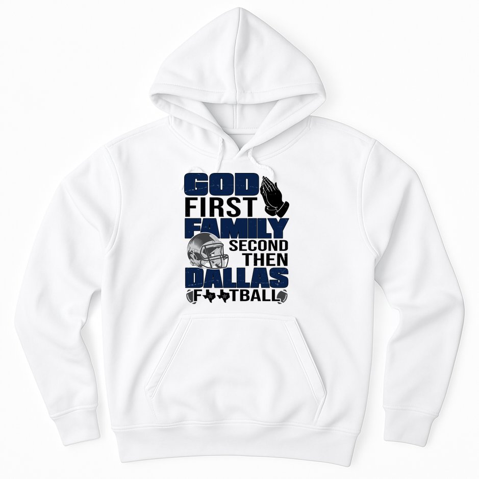 God First Family Second Then Dallas Football Funny Gift Hoodie