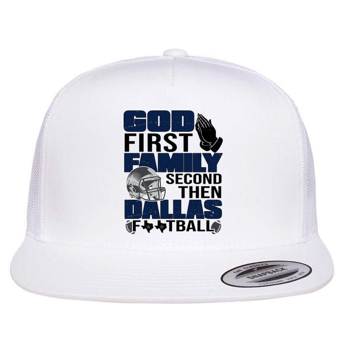 God First Family Second Then Dallas Football Funny Gift Flatbill Hat