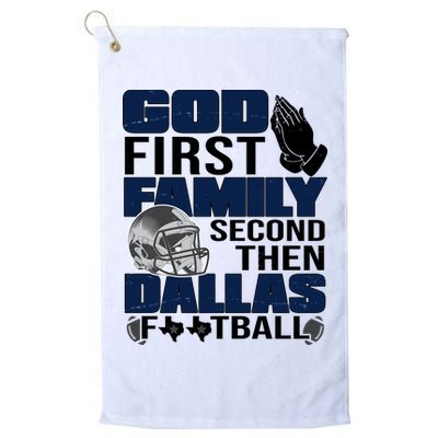 God First Family Second Then Dallas Football Funny Gift Golf Towel