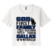 God First Family Second Then Dallas Football Funny Gift Women's Crop Top Tee