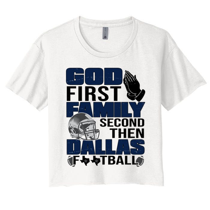 God First Family Second Then Dallas Football Funny Gift Women's Crop Top Tee