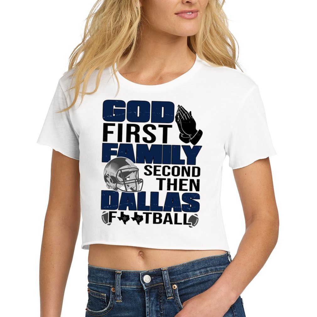 God First Family Second Then Dallas Football Funny Gift Women's Crop Top Tee