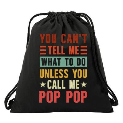 Grandpa Funny Fathers Day You Can't Tell Me What To Do Unless You Call Me Pop Pop T Shir Drawstring Bag