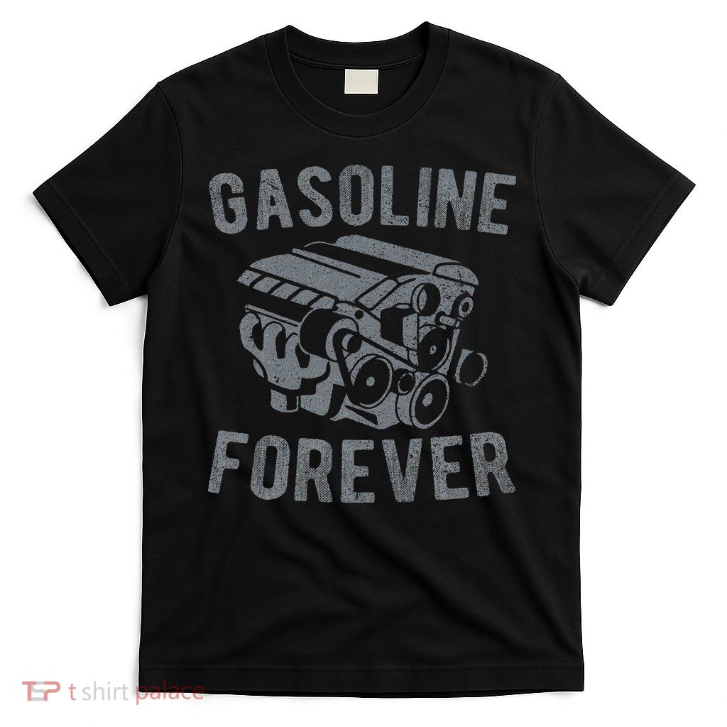 Gasoline Forever Funny Gasoline Gas Cars S T-Shirt