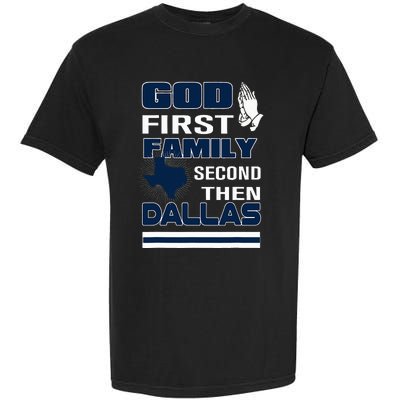 God First Family Second Then Dallas. Dallas Lovers Oufit Garment-Dyed Heavyweight T-Shirt