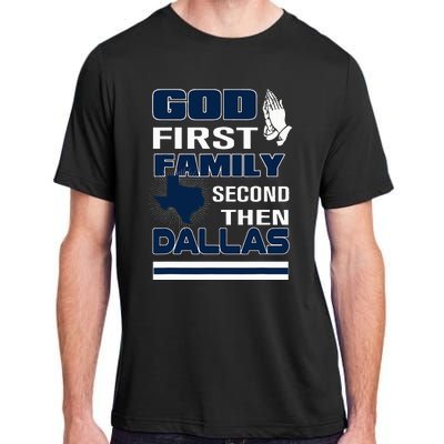 God First Family Second Then Dallas. Dallas Lovers Oufit Adult ChromaSoft Performance T-Shirt