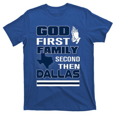 God First Family Second Then Dallas. Dallas Lovers Oufit T-Shirt