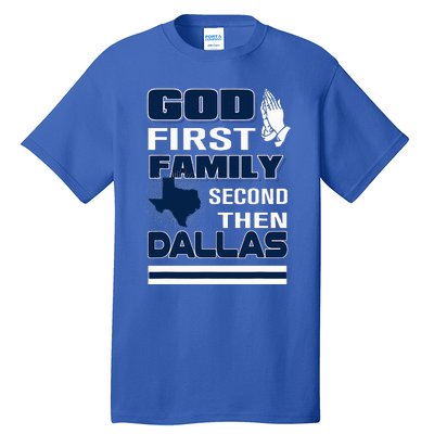 God First Family Second Then Dallas. Dallas Lovers Oufit Tall T-Shirt