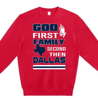 God First Family Second Then Dallas. Dallas Lovers Oufit Premium Crewneck Sweatshirt