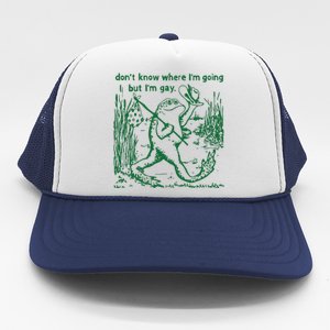 Gay Frog Funny I DonT Know Where IM Going But IM Gay Trucker Hat