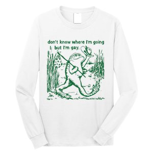 Gay Frog Funny I DonT Know Where IM Going But IM Gay Long Sleeve Shirt