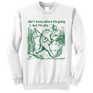 Gay Frog Funny I DonT Know Where IM Going But IM Gay Sweatshirt