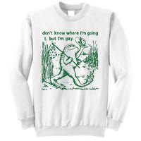 Gay Frog Funny I DonT Know Where IM Going But IM Gay Sweatshirt