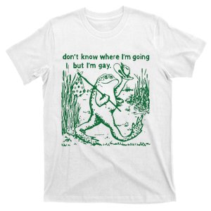 Gay Frog Funny I DonT Know Where IM Going But IM Gay T-Shirt