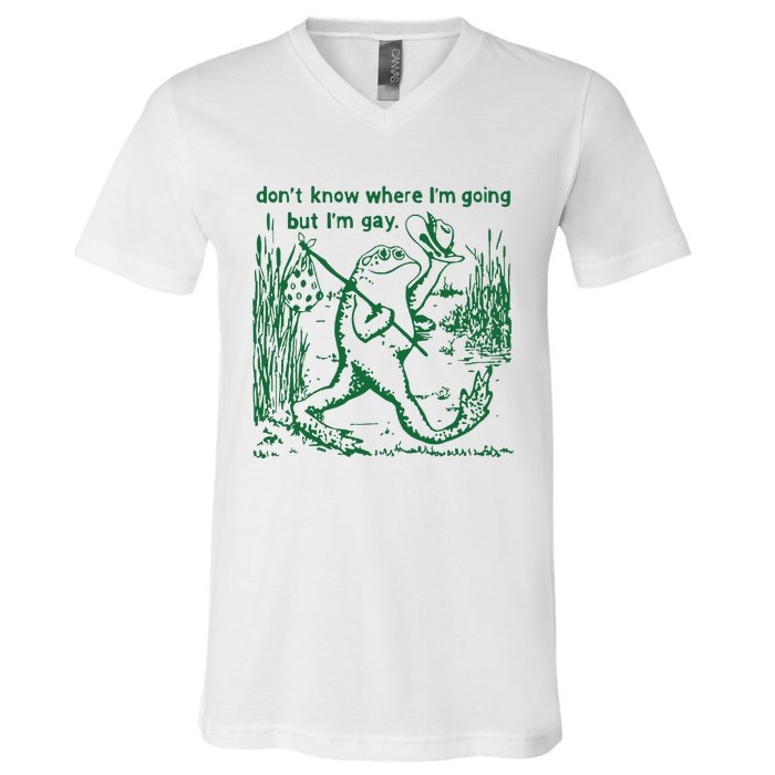 Gay Frog Funny I DonT Know Where IM Going But IM Gay V-Neck T-Shirt