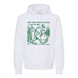 Gay Frog Funny I DonT Know Where IM Going But IM Gay Premium Hoodie