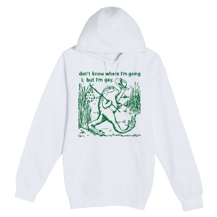 Gay Frog Funny I DonT Know Where IM Going But IM Gay Premium Pullover Hoodie