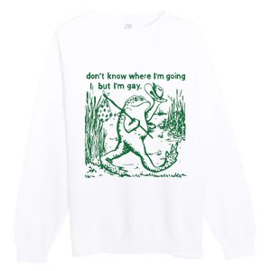 Gay Frog Funny I DonT Know Where IM Going But IM Gay Premium Crewneck Sweatshirt