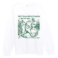 Gay Frog Funny I DonT Know Where IM Going But IM Gay Premium Crewneck Sweatshirt