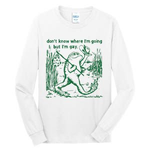 Gay Frog Funny I DonT Know Where IM Going But IM Gay Tall Long Sleeve T-Shirt