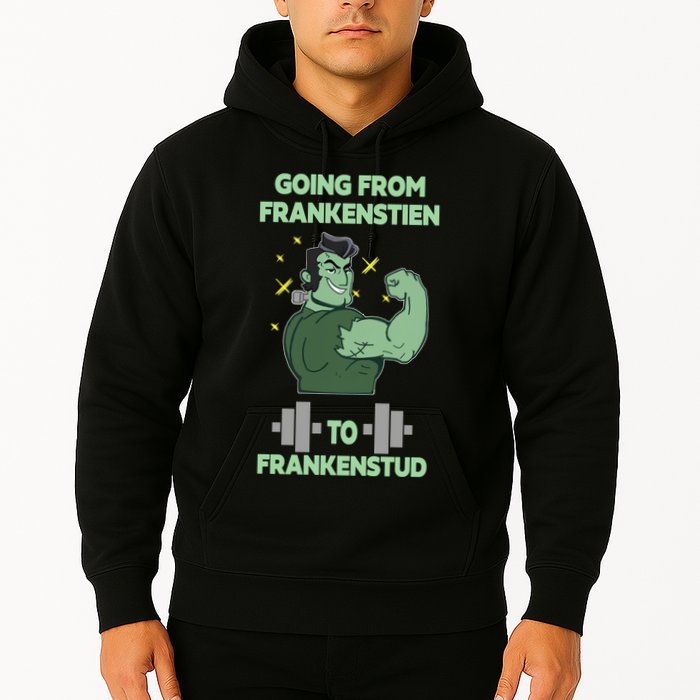 Going From Frankenstein To Frankenstud Hoodie