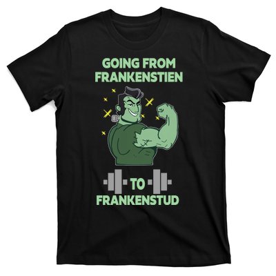 Going From Frankenstein To Frankenstud T-Shirt