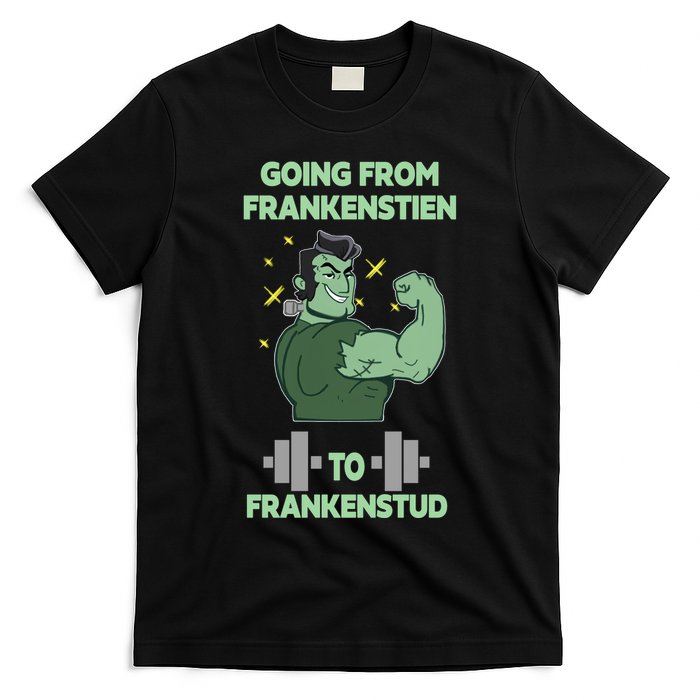 Going From Frankenstein To Frankenstud T-Shirt