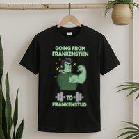 Going From Frankenstein To Frankenstud T-Shirt