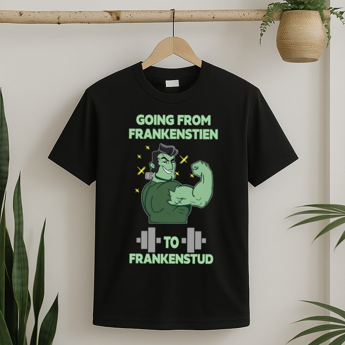 Going From Frankenstein To Frankenstud T-Shirt