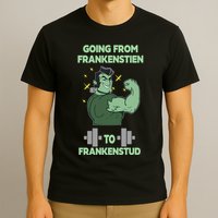 Going From Frankenstein To Frankenstud T-Shirt