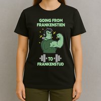 Going From Frankenstein To Frankenstud T-Shirt